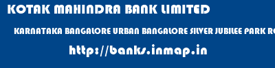 KOTAK MAHINDRA BANK LIMITED  KARNATAKA BANGALORE URBAN BANGALORE SILVER JUBILEE PARK ROAD BRANCH BANGALORE  banks information 